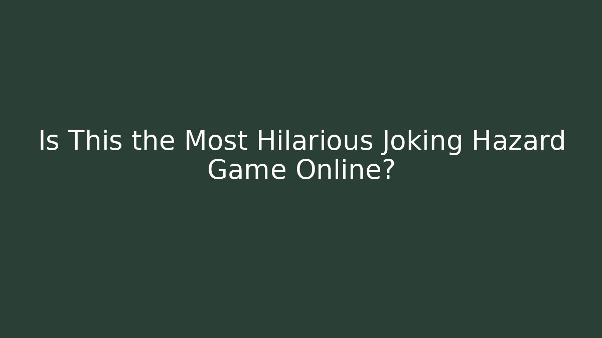 Is This the Most Hilarious Joking Hazard Game Online?