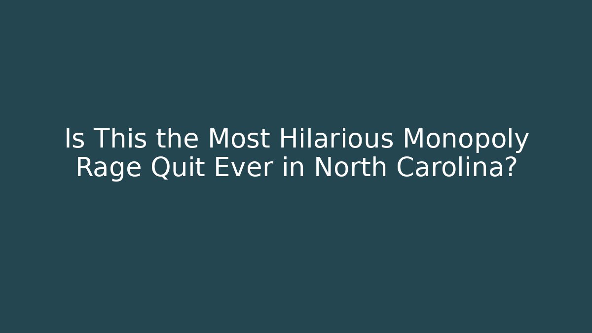 Is This the Most Hilarious Monopoly Rage Quit Ever in North Carolina?