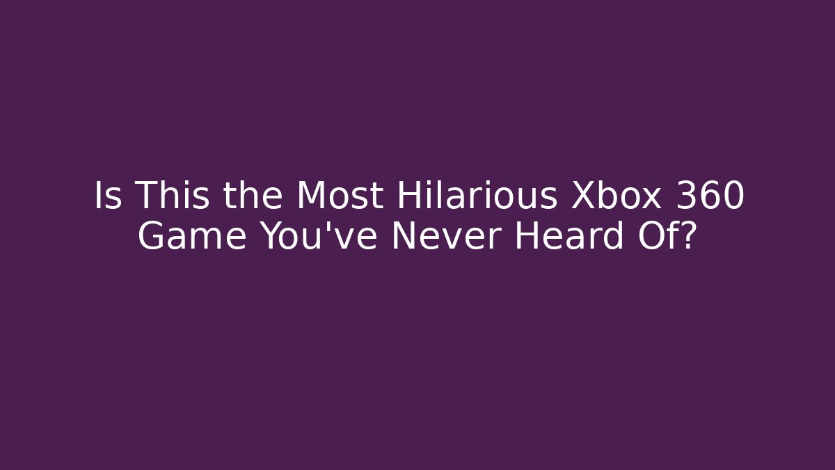 Is This the Most Hilarious Xbox 360 Game You've Never Heard Of?