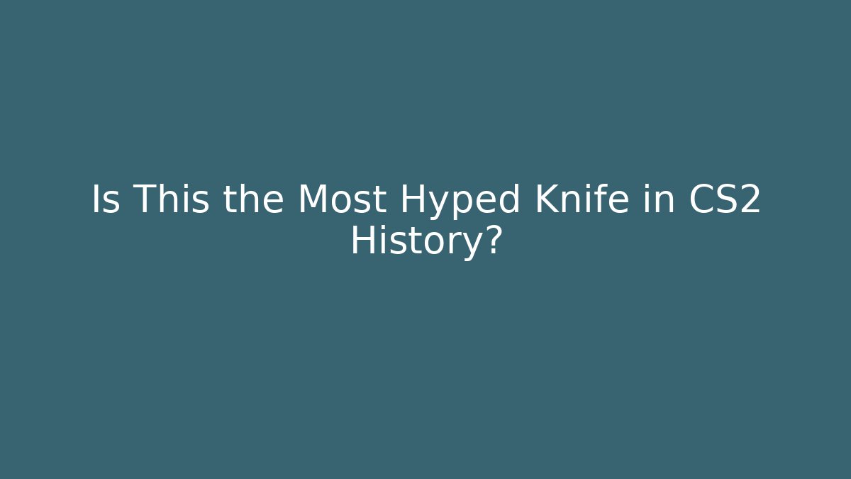 Is This the Most Hyped Knife in CS2 History?