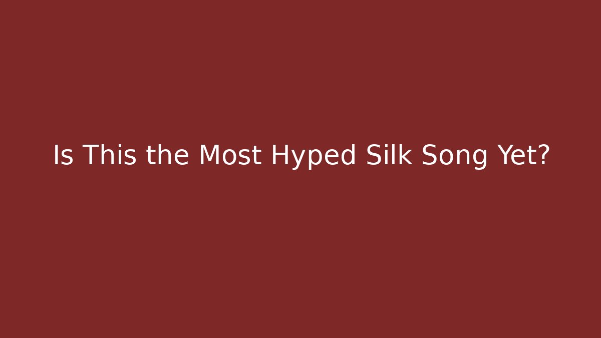Is This the Most Hyped Silk Song Yet?