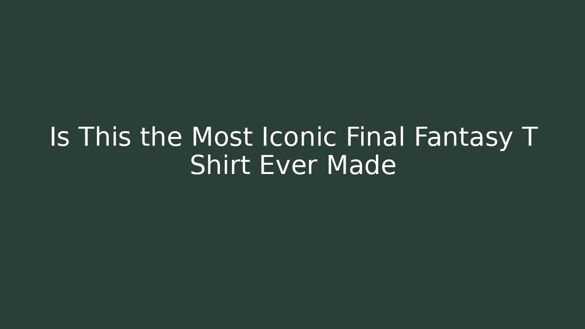 Is This the Most Iconic Final Fantasy T Shirt Ever Made