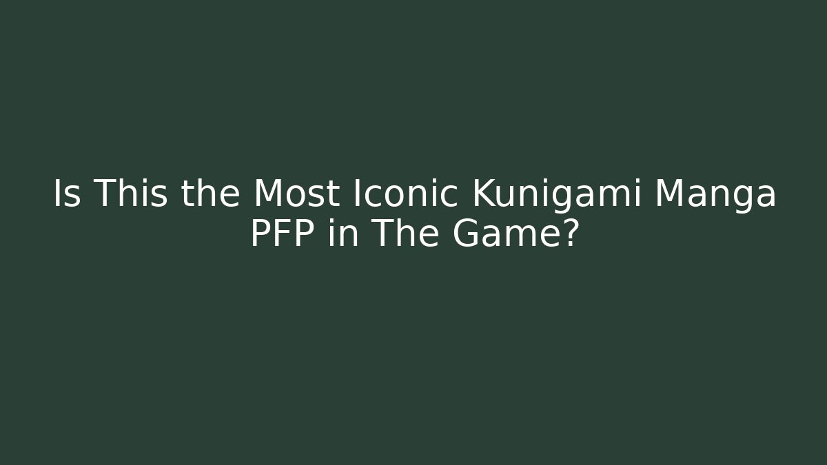 Is This the Most Iconic Kunigami Manga PFP in The Game?