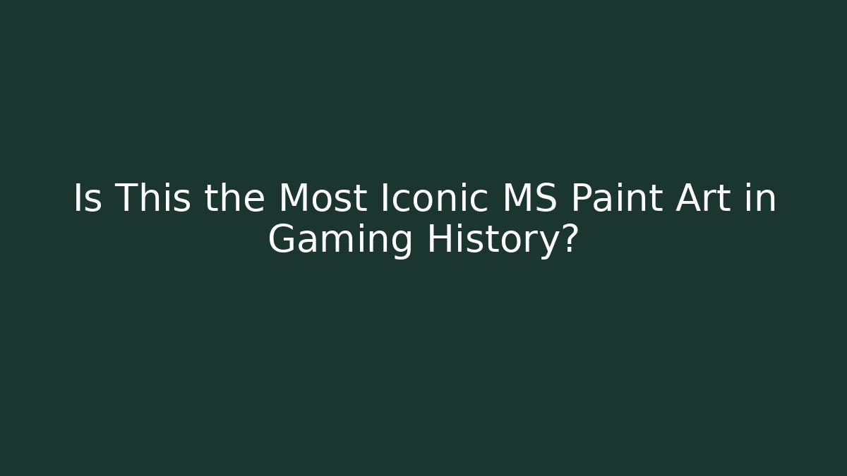 Is This the Most Iconic MS Paint Art in Gaming History?