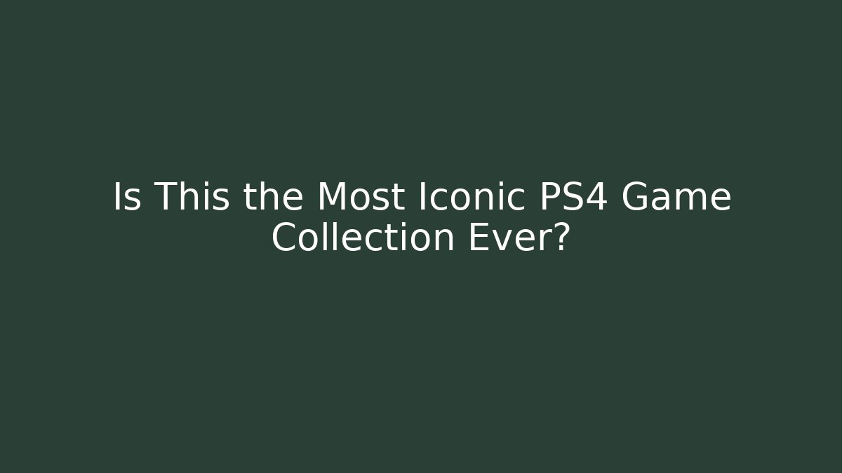 Is This the Most Iconic PS4 Game Collection Ever?