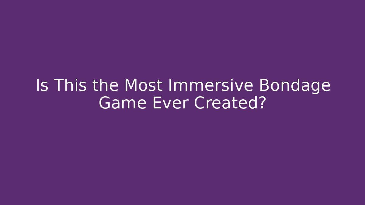 Is This the Most Immersive Bondage Game Ever Created? - Critter Realm