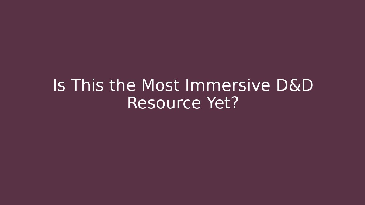 Is This the Most Immersive D&D Resource Yet? - Critter Realm