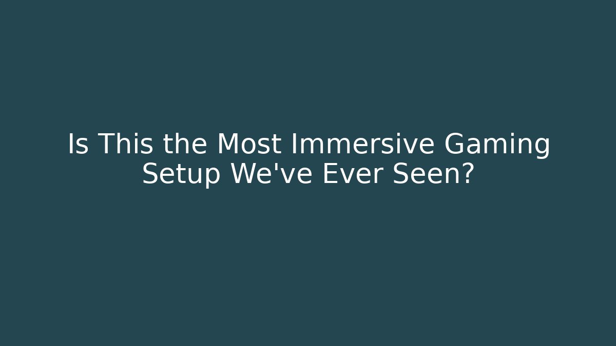 Is This the Most Immersive Gaming Setup We've Ever Seen? - Critter Realm