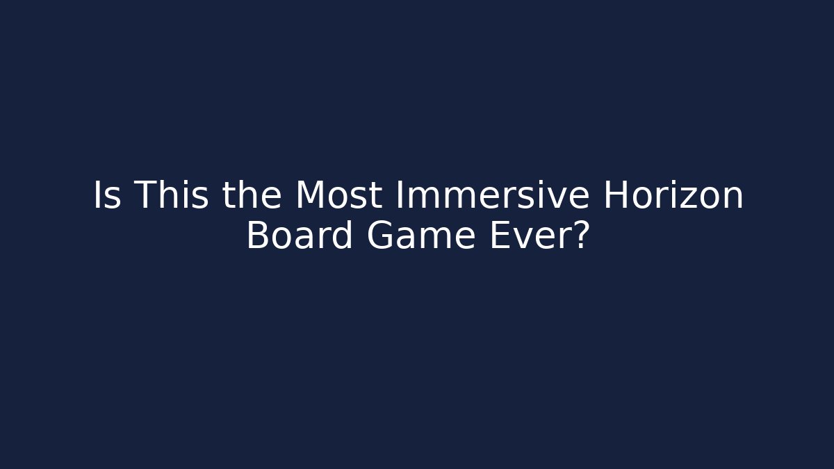 Is This the Most Immersive Horizon Board Game Ever?