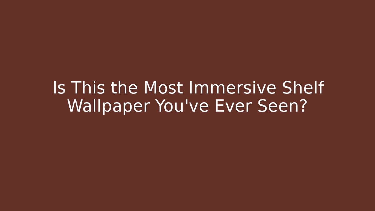 Is This the Most Immersive Shelf Wallpaper You’ve Ever Seen?