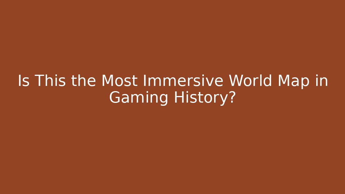 Is This the Most Immersive World Map in Gaming History?