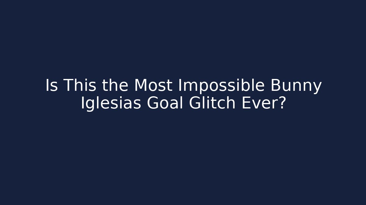 Is This the Most Impossible Bunny Iglesias Goal Glitch Ever? - Critter Realm