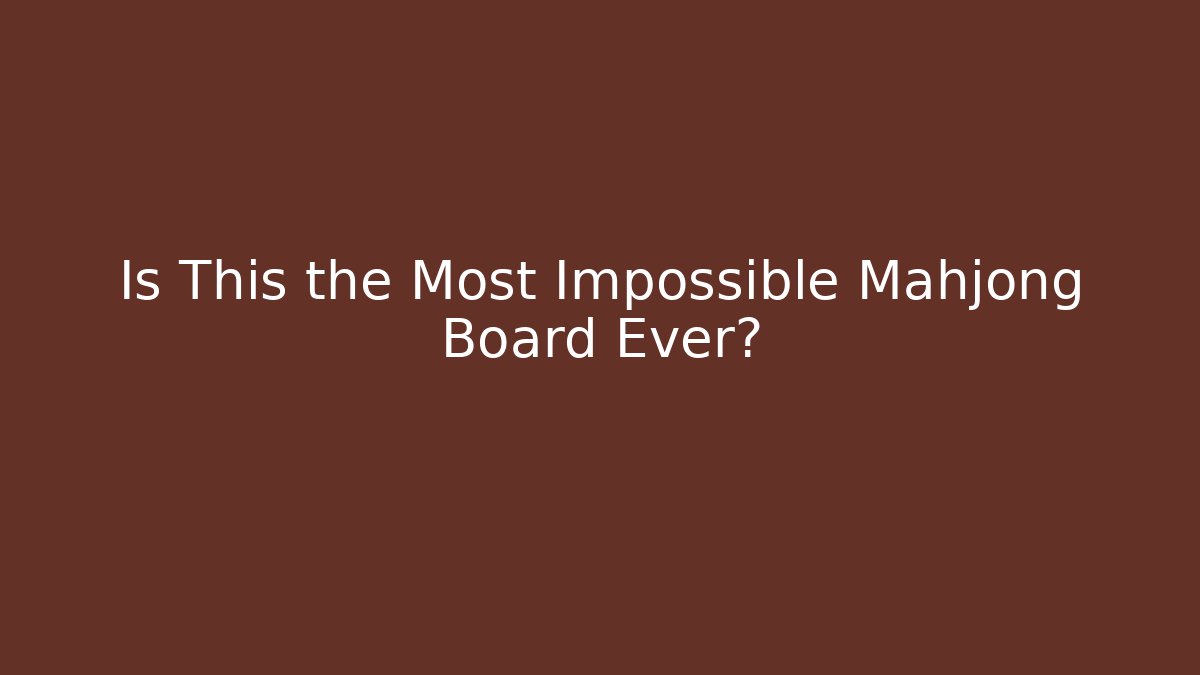 Is This the Most Impossible Mahjong Board Ever? - Critter Realm