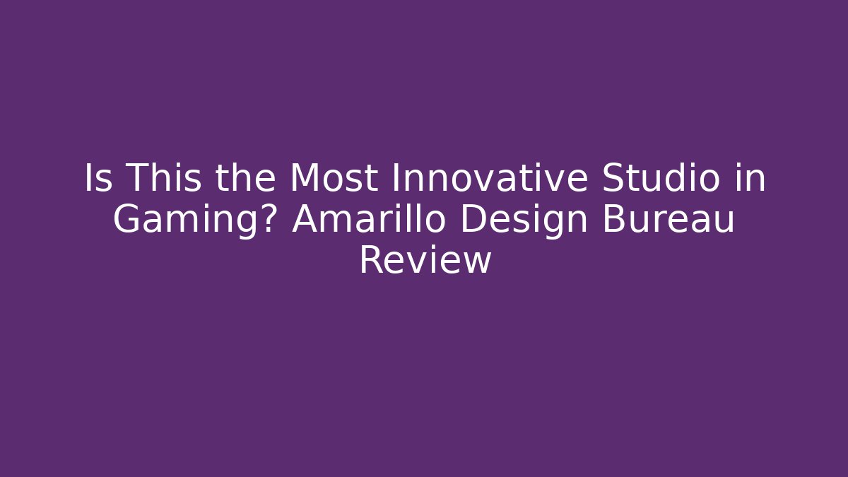 Is This the Most Innovative Studio in Gaming? Amarillo Design Bureau Review
