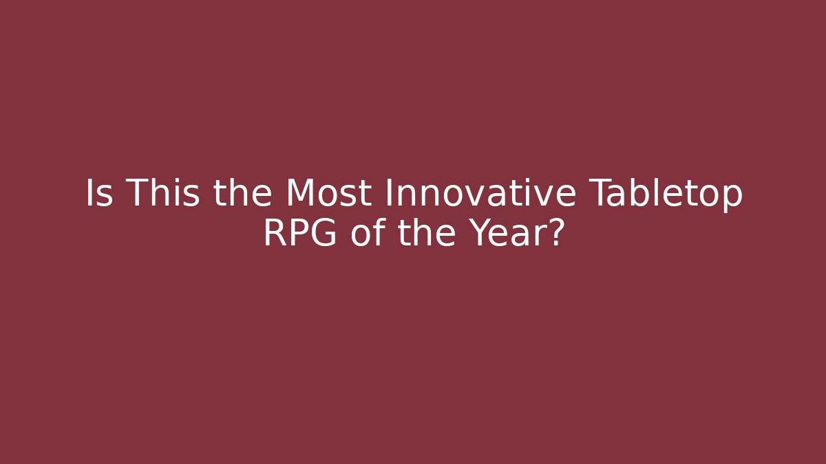 Is This the Most Innovative Tabletop RPG of the Year?