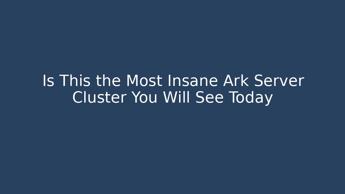 Is This the Most Insane Ark Server Cluster You Will See Today