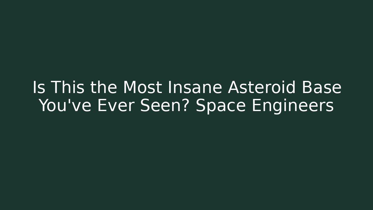 Is This the Most Insane Asteroid Base You've Ever Seen? Space Engineers