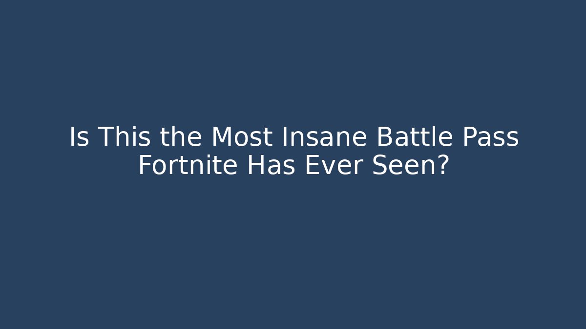 Is This the Most Insane Battle Pass Fortnite Has Ever Seen?
