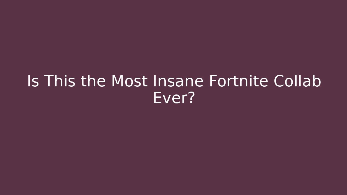 Is This the Most Insane Fortnite Collab Ever?