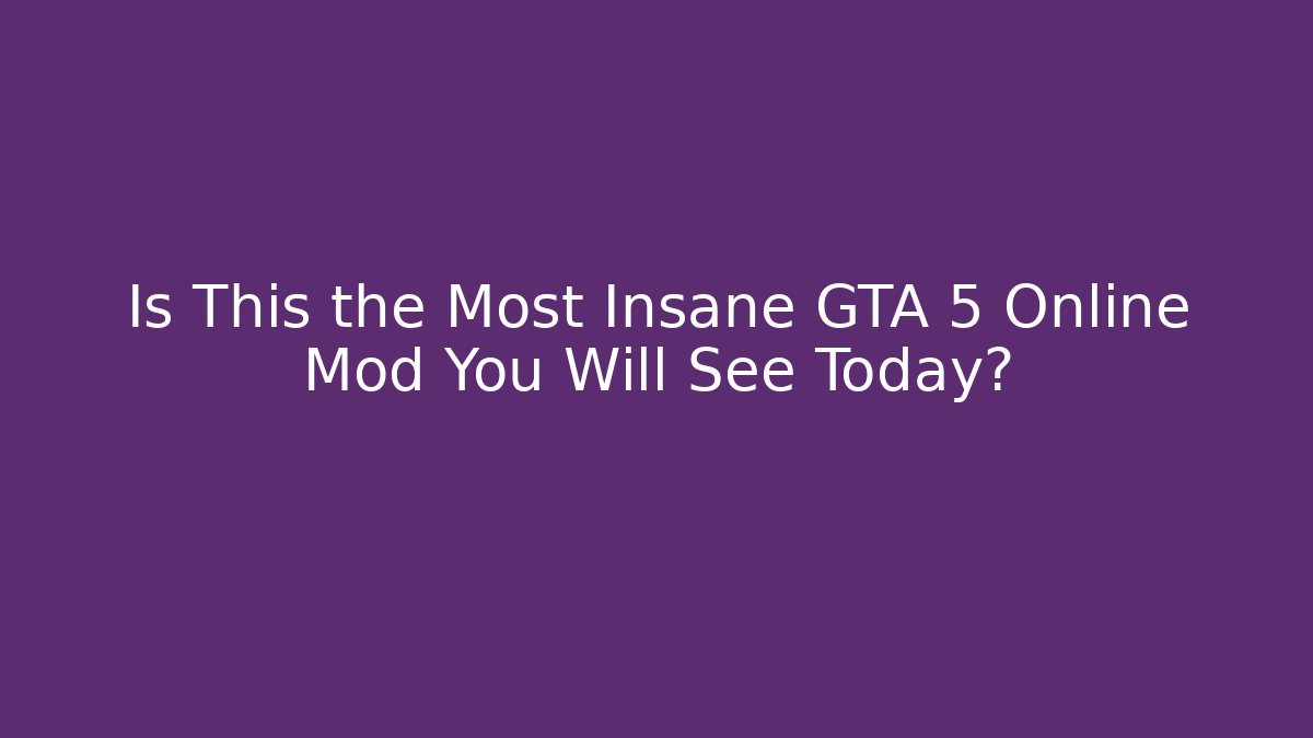 Is This the Most Insane GTA 5 Online Mod You Will See Today?