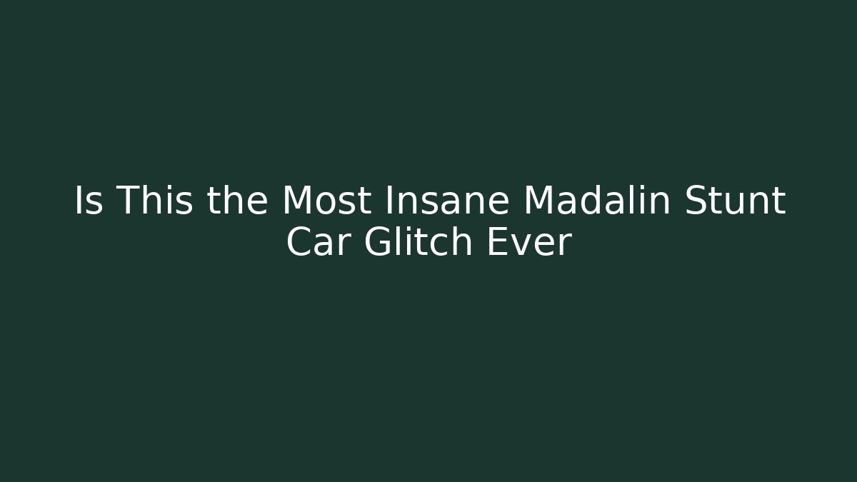 Is This the Most Insane Madalin Stunt Car Glitch Ever