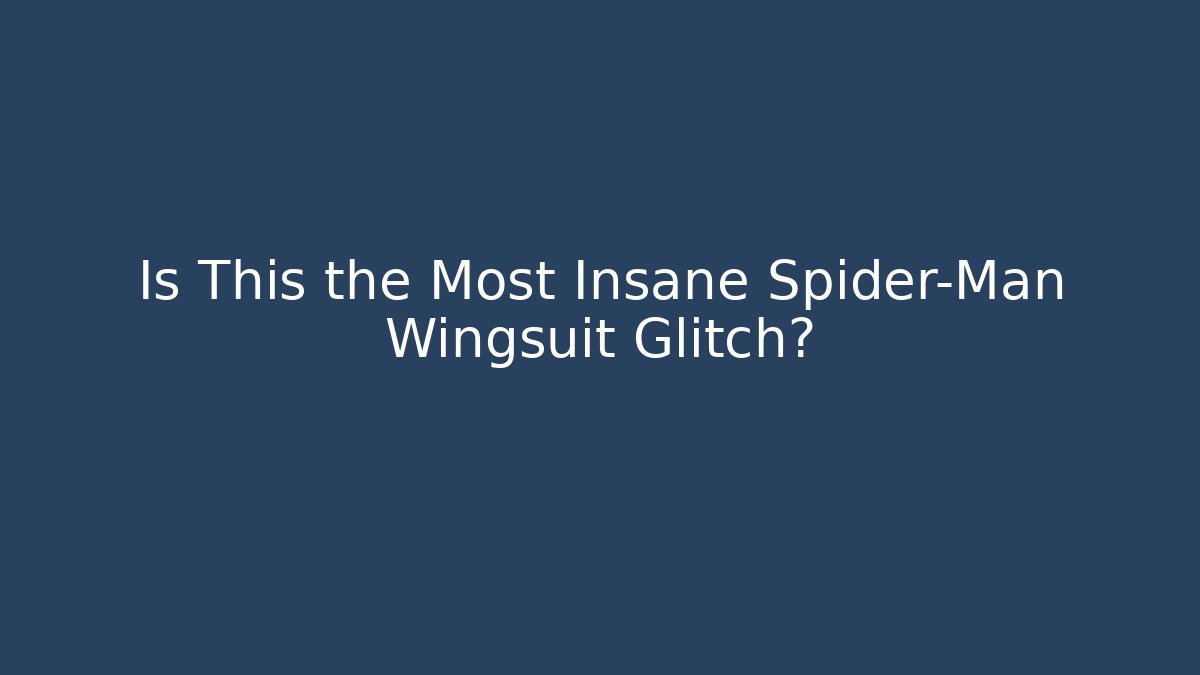 Is This the Most Insane Spider-Man Wingsuit Glitch?