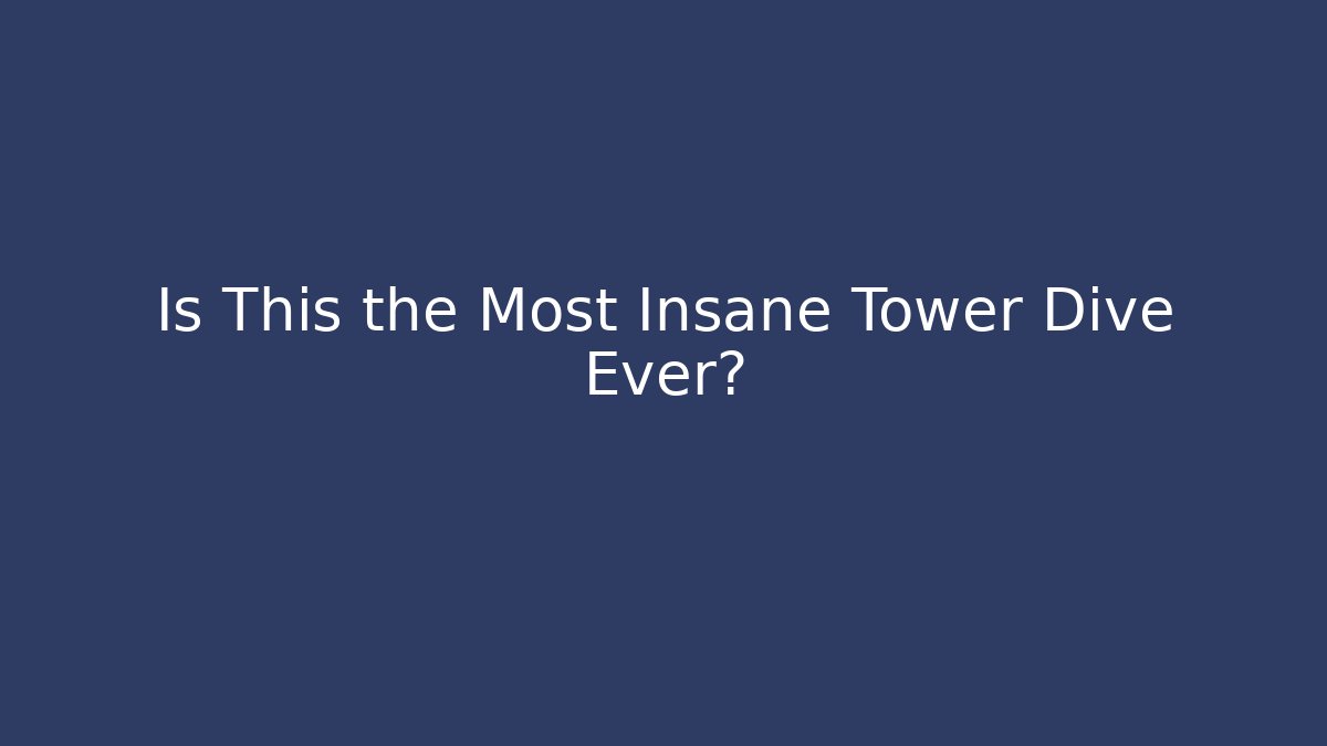Is This the Most Insane Tower Dive Ever?
