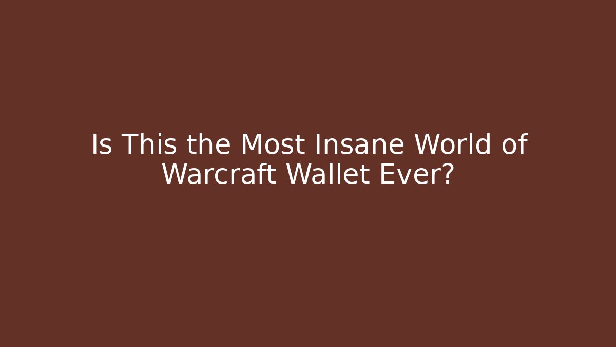 Is This the Most Insane World of Warcraft Wallet Ever?
