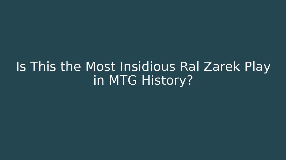 Is This the Most Insidious Ral Zarek Play in MTG History?