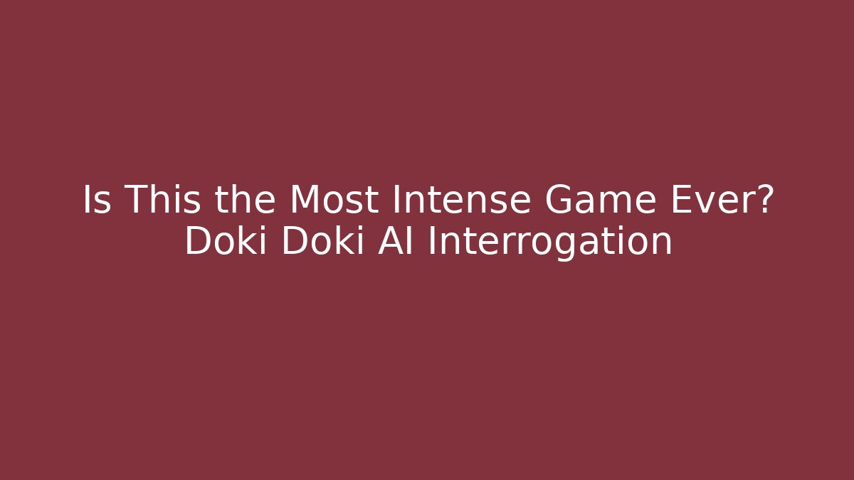 Is This the Most Intense Game Ever? Doki Doki AI Interrogation