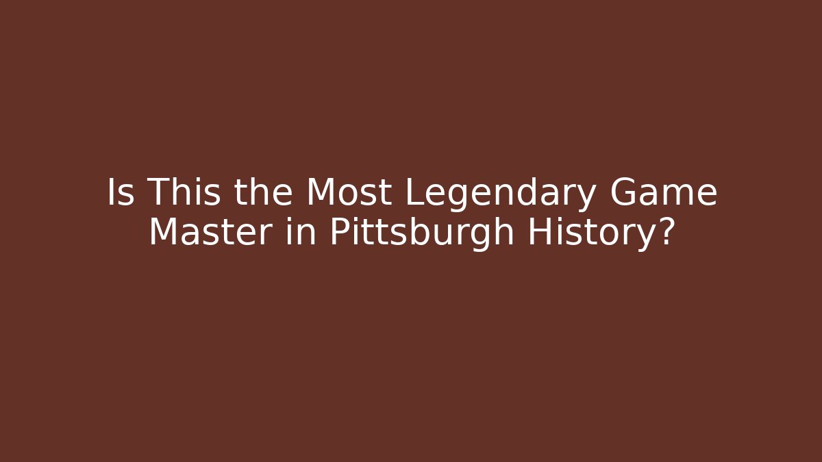 Is This the Most Legendary Game Master in Pittsburgh History?