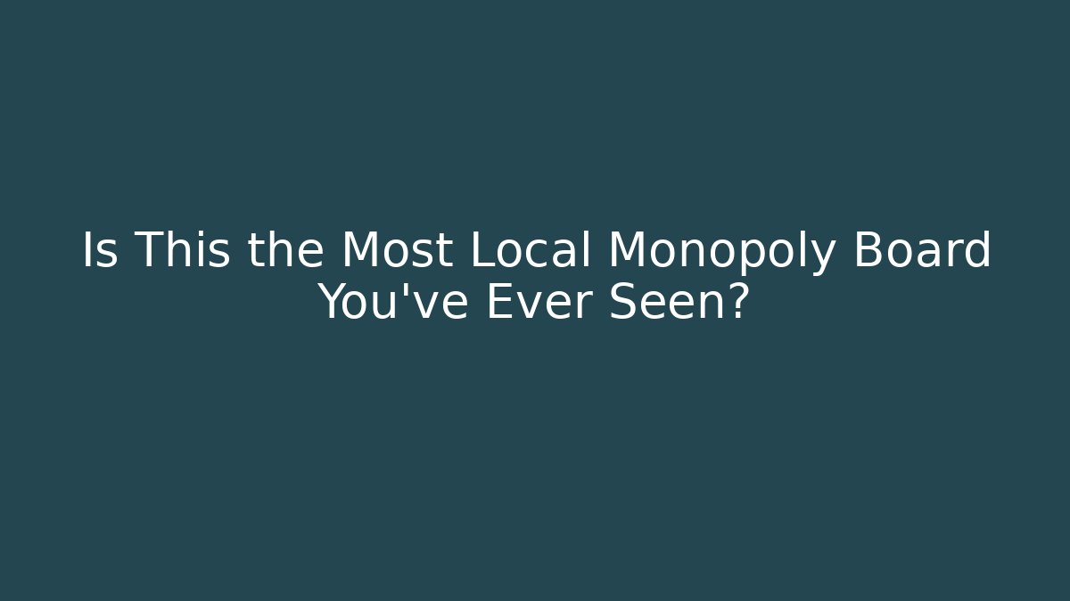 Is This the Most Local Monopoly Board You've Ever Seen?