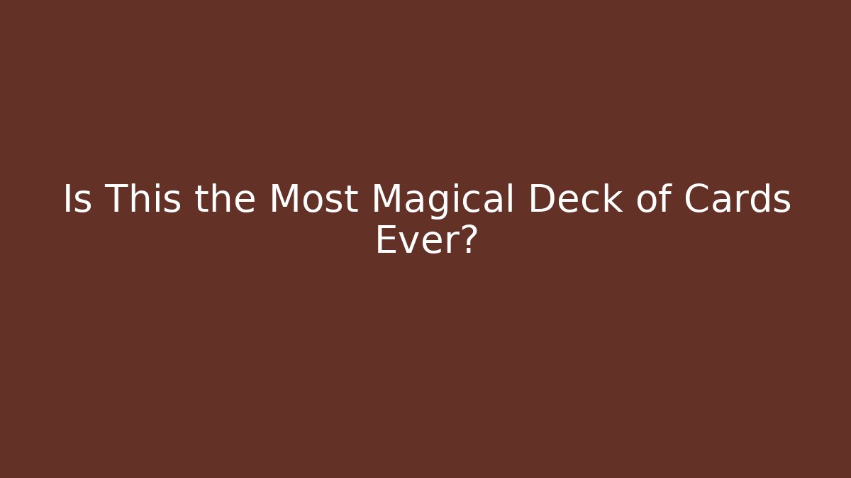 Is This the Most Magical Deck of Cards Ever?