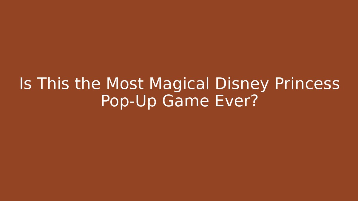 Is This the Most Magical Disney Princess Pop-Up Game Ever?