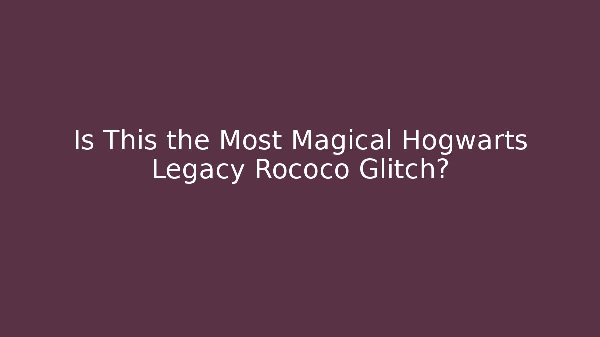 Is This the Most Magical Hogwarts Legacy Rococo Glitch? - Critter Realm