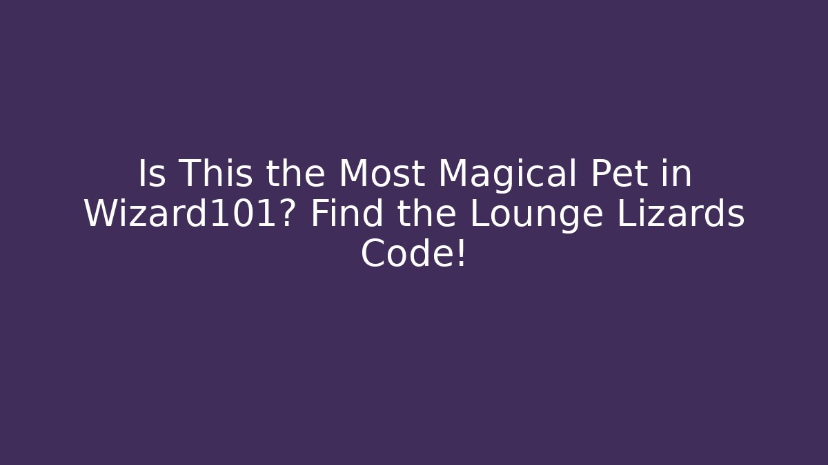 Is This the Most Magical Pet in Wizard101? Find the Lounge Lizards Code!