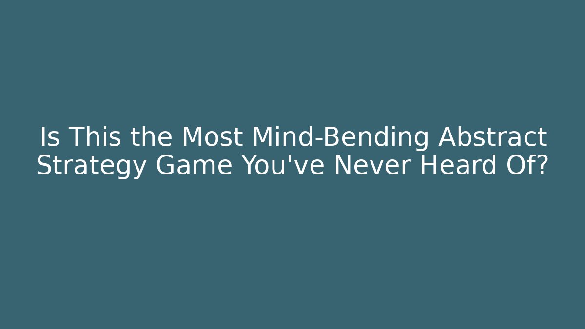 Is This the Most Mind-Bending Abstract Strategy Game You've Never Heard Of? - Critter Realm