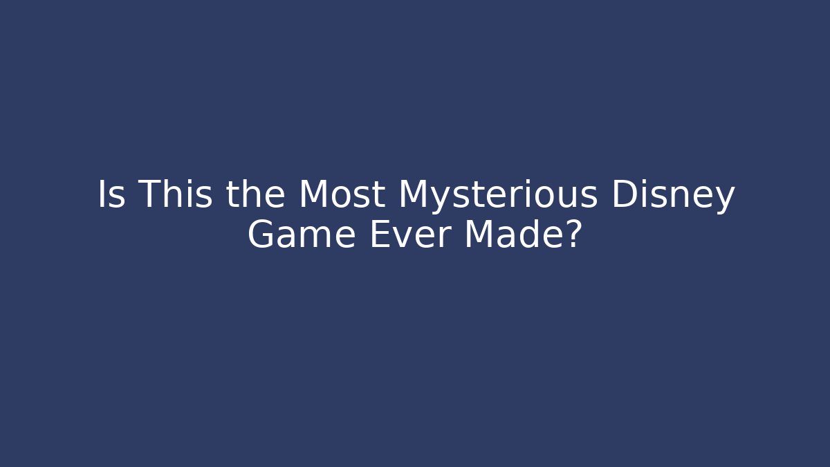 Is This the Most Mysterious Disney Game Ever Made?
