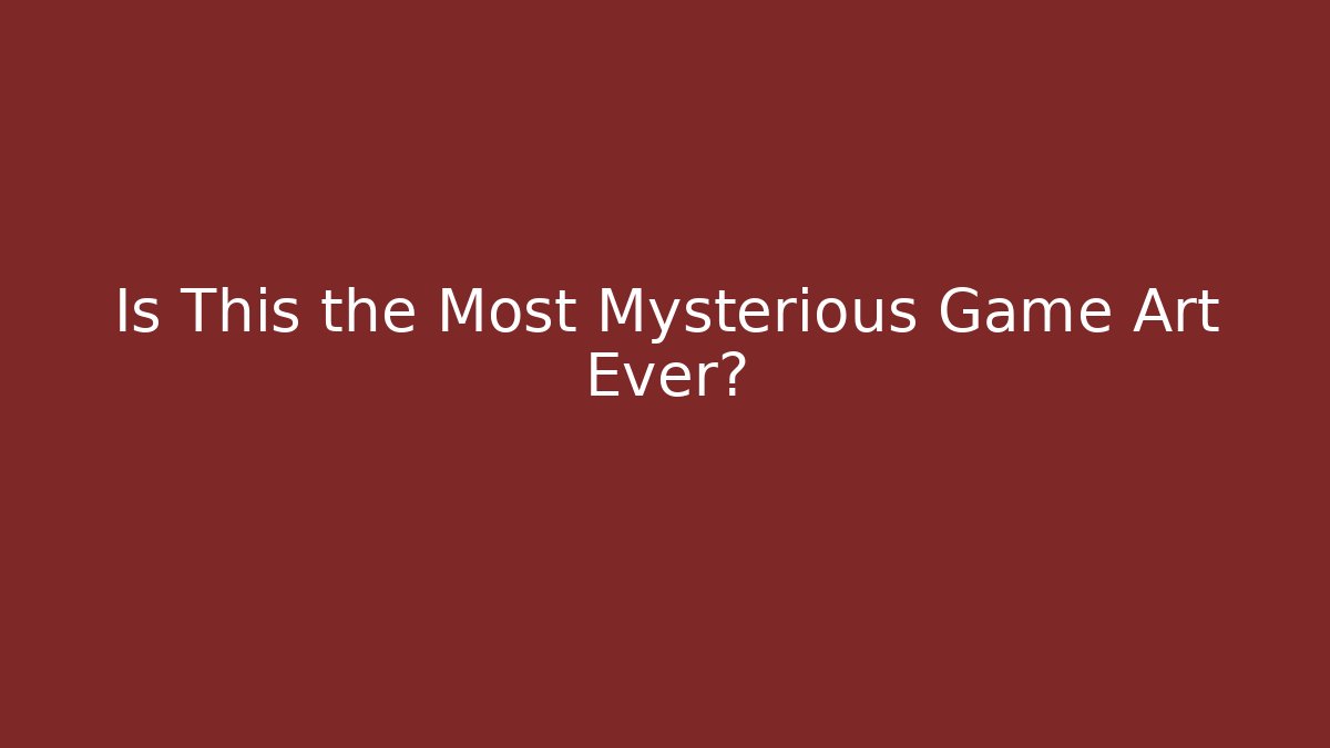 Is This the Most Mysterious Game Art Ever?