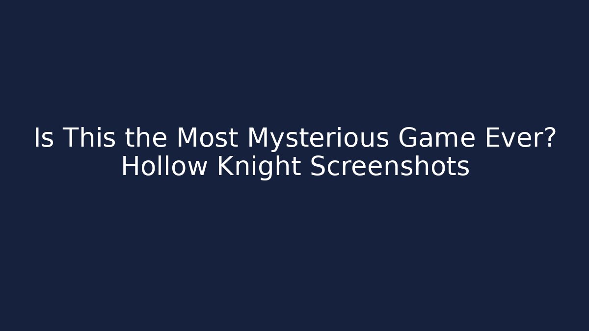 Is This the Most Mysterious Game Ever? Hollow Knight Screenshots