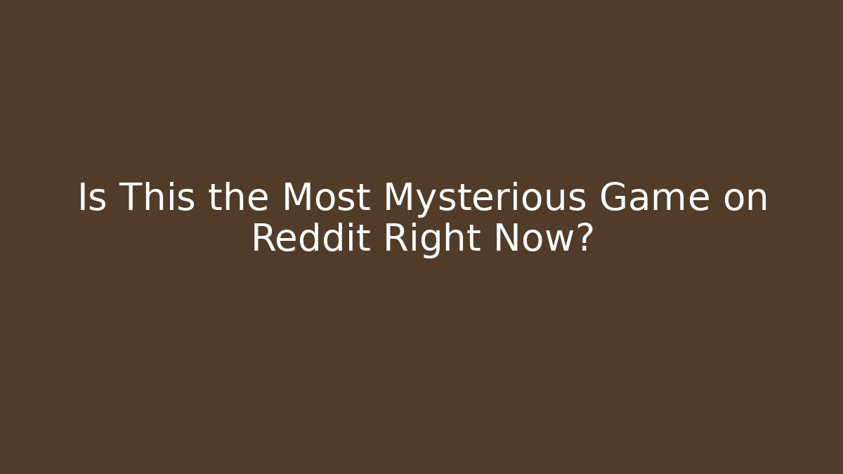 Is This the Most Mysterious Game on Reddit Right Now?