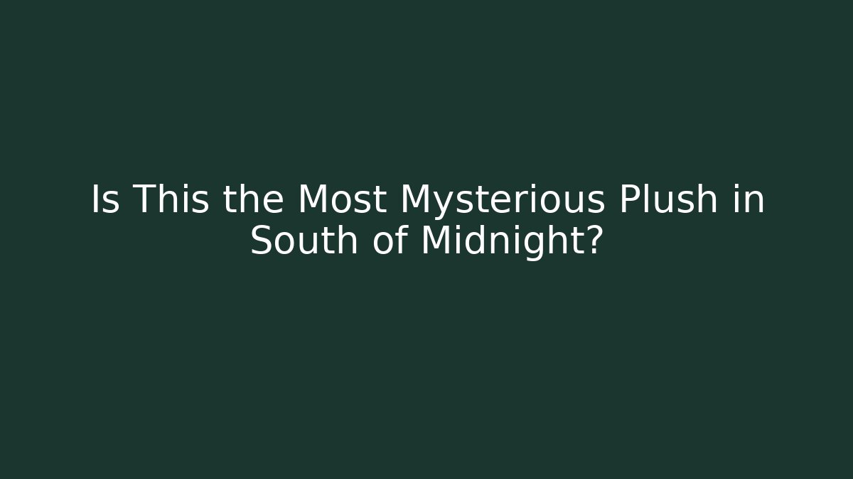 Is This the Most Mysterious Plush in South of Midnight?