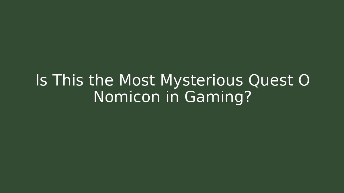 Is This the Most Mysterious Quest O Nomicon in Gaming? - Critter Realm