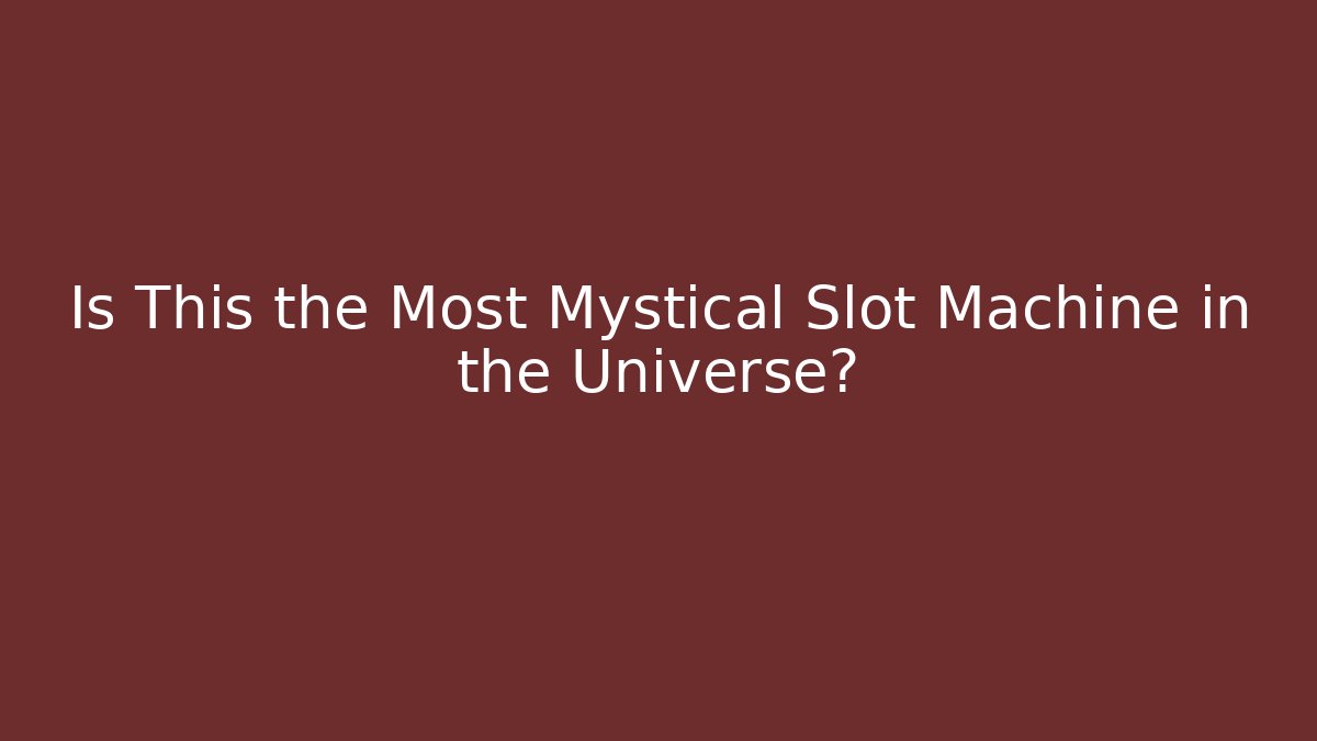 Is This the Most Mystical Slot Machine in the Universe?
