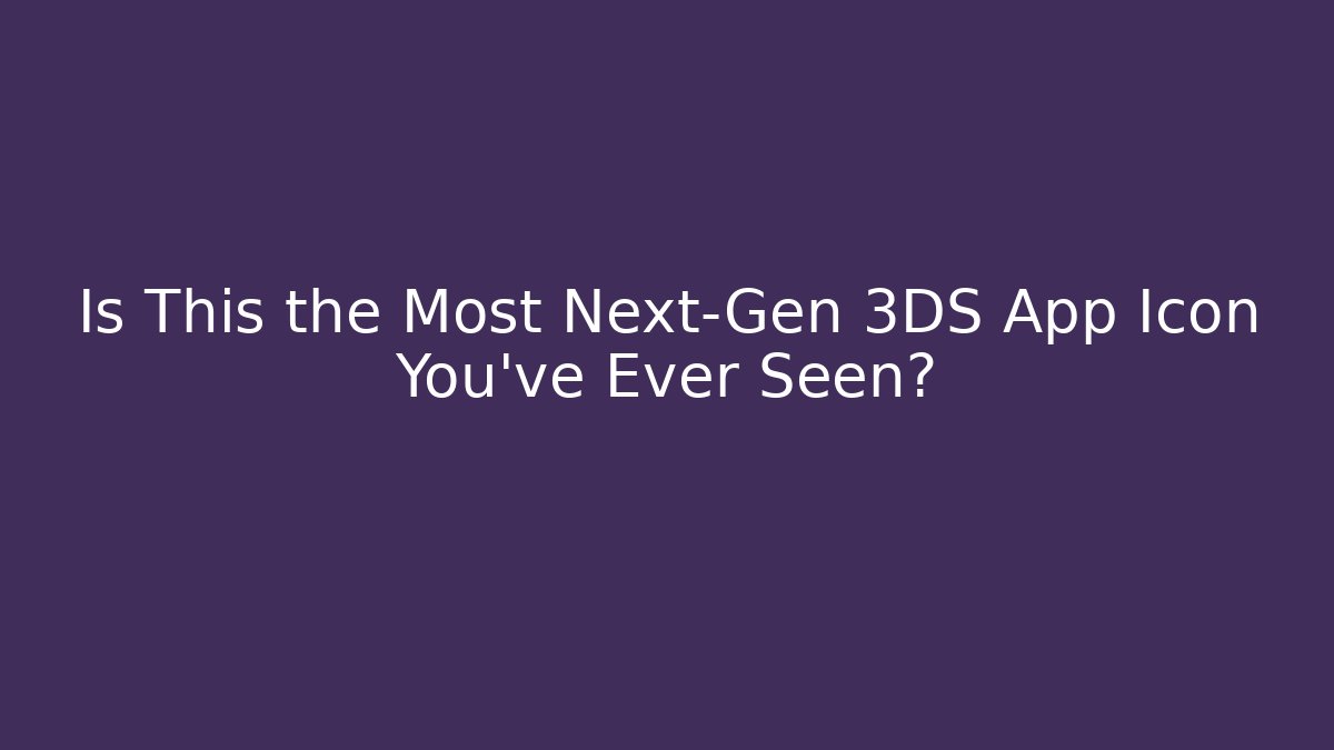 Is This the Most Next-Gen 3DS App Icon You've Ever Seen?