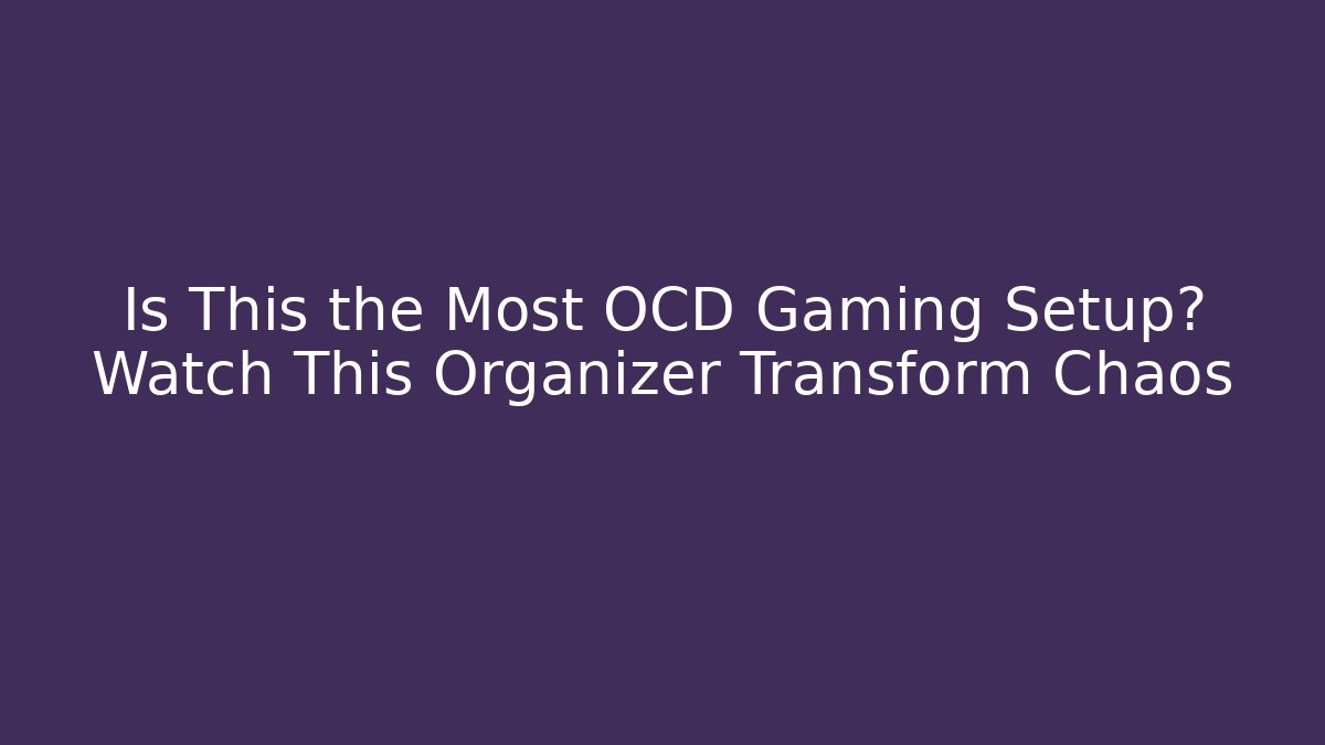 Is This the Most OCD Gaming Setup? Watch This Organizer Transform Chaos