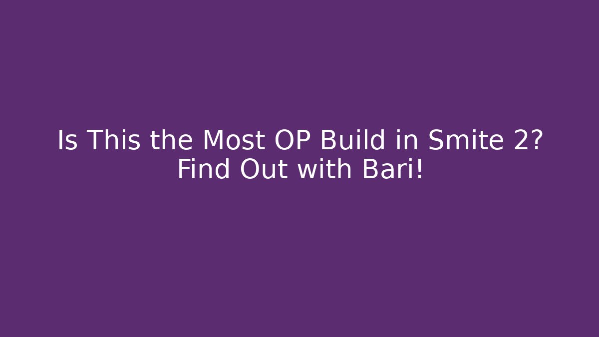 Is This the Most OP Build in Smite 2? Find Out with Bari!