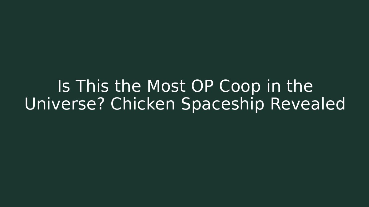 Is This the Most OP Coop in the Universe? Chicken Spaceship Revealed
