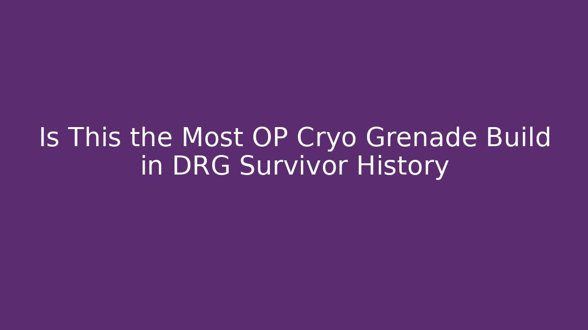 Is This the Most OP Cryo Grenade Build in DRG Survivor History