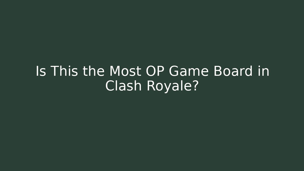 Is This the Most OP Game Board in Clash Royale?